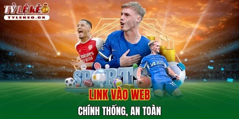 Link vào web chính thống, an toàn