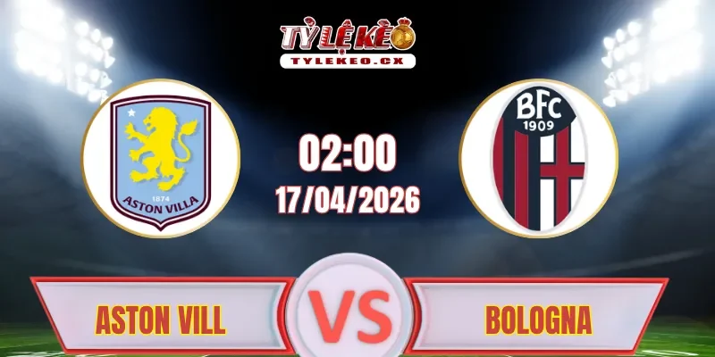 Soi kèo Aston Villa vs Bologna (02h00 ngày 17/04)