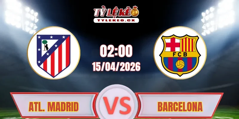 Soi kèo Atletico Madrid vs Barcelona (02h00 ngày 15/04)