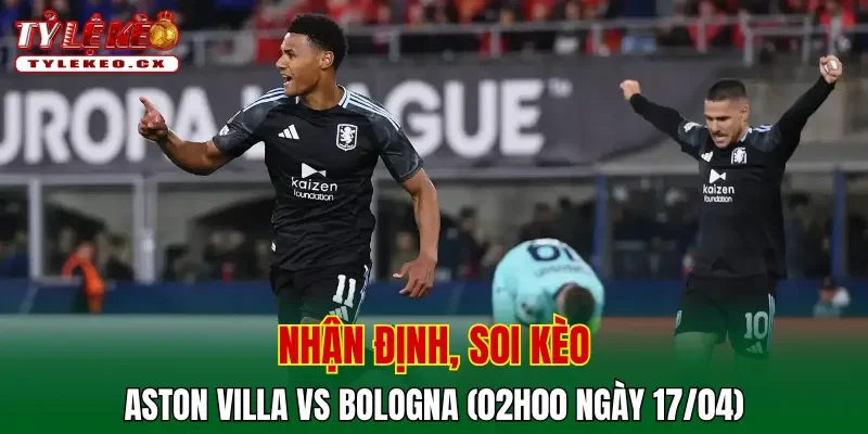 Soi kèo Aston Villa vs Bologna